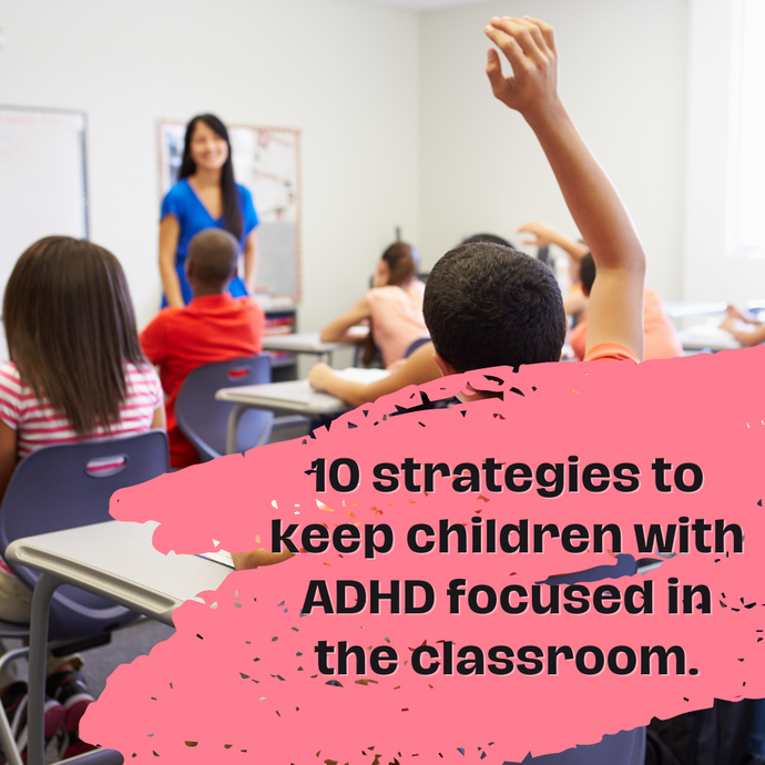 10 strategies to keep children with ADHD focused in the classroom.