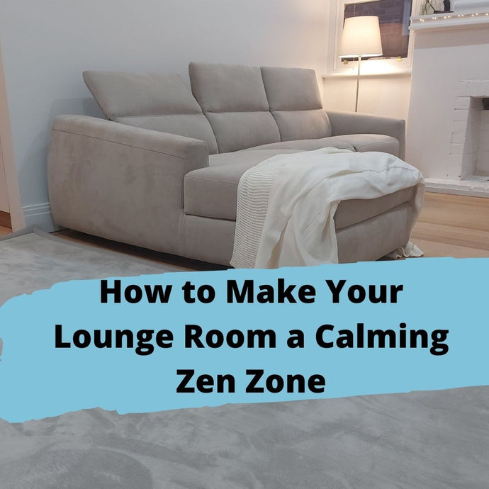 How to Make Your Lounge Room a Calming Zen Zone